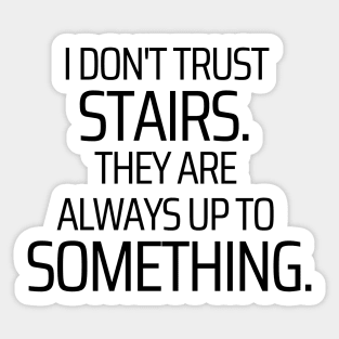 I Don't Trust Stairs Sticker